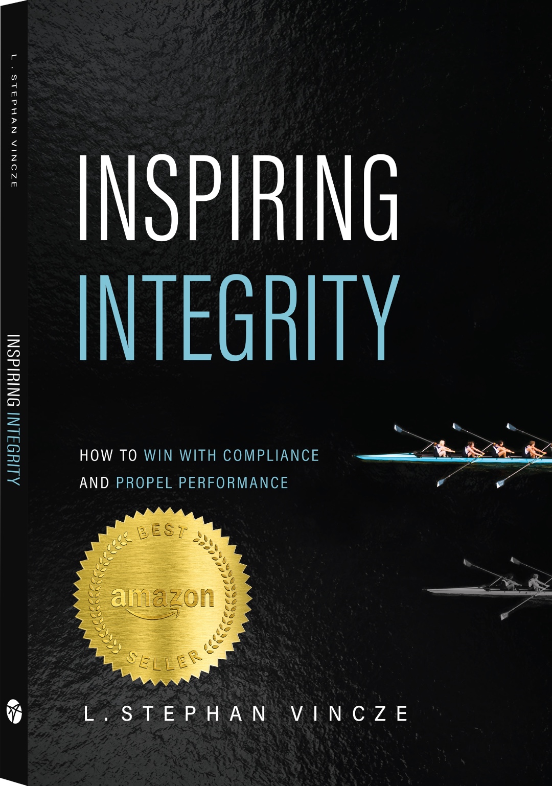 Inspiring Integrity: How to Win with Compliance and Propel Performance, by L. Stephan Vincze